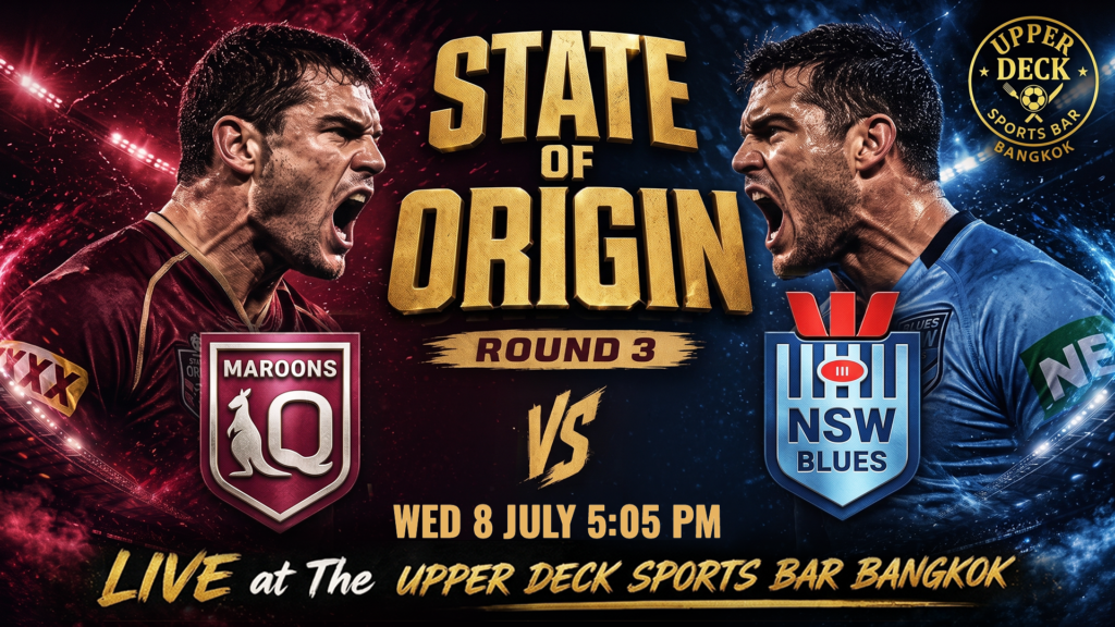 Watch State of Origin live in Bangkok at The Upper Deck Sports Bar featuring the Game 3 Maroons vs NSW Blues decider on Wednesday July 8